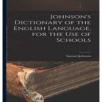 Samuel Johnson Johnson's Dictionary of the English Language, for the Use of