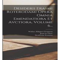 Desiderius Erasmus Desiderii Erasmi Roterodami Opera Omnia Emendatiora Et Avctiora