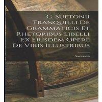 Suetonius C. Suetonii Tranquilli De Grammaticis et Rhetoribus Libelli ex