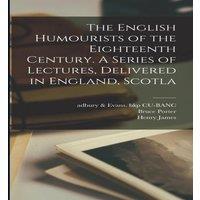 William Makepeace Thackeray The English Humourists of the Eighteenth Century. A Series of