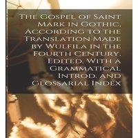 Anonymous The Gospel of Saint Mark in Gothic, According to the Translation