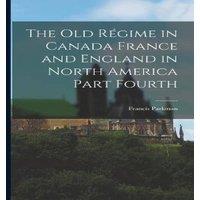 Francis Parkman The Old Regime in Canada France & England in North America Part