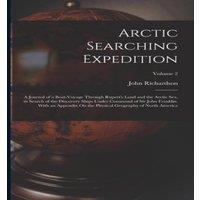 John Richardson Arctic Searching Expedition: A Journal of a Boat-Voyage Through