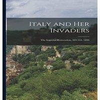 Anonymous Italy & Her Invaders: The Imperial Restoration, 535-553. 1896