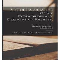 John Howard A Short Narrative of an Extraordinary Delivery of Rabbets, :