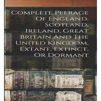 Anonymous Complete Peerage Of England, Scotland, Ireland, Great Britain And