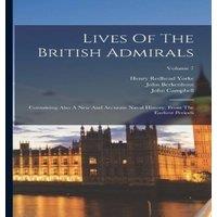 John Campbell Lives Of The British Admirals: Containing Also A New & Accurate