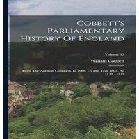 William Cobbett Cobbett's Parliamentary History Of England: From The Norman