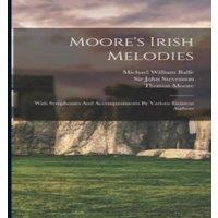 Thomas Moore Moore's Irish Melodies: With Symphonies & Accompaniments By