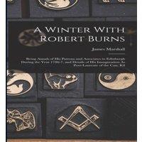 James Marshall A Winter With Robert Burns: Being Annals of His Patrons and