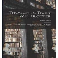 Blaise Pascal Thoughts, tr. by W.F. Trotter: Letters, tr. by M.L. Booth, Minor
