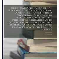 Anonymous Clerical & Parochial Records Of Cork, Cloyne, & Ross, Taken