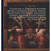 Walter Scott Tales of a Grandfather Being Stories Taken From Scottish History