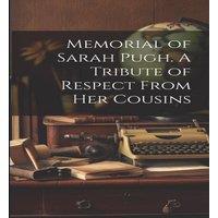 Anonymous Memorial of Sarah Pugh. A Tribute of Respect From Her Cousins