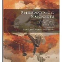 Thomas Carlyle Philosophic Nuggets: Carlyle, Amiel, Ruskin, Charles Kingsley