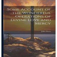 John Davis Some Account of the Wonderful Operations of Divine Love & Mercy