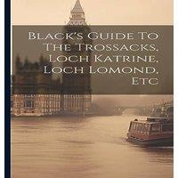 Anonymous Black's Guide To The Trossacks, Loch Katrine, Loch Lomond, Etc in White