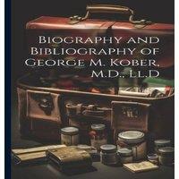Anonymous Biography & Bibliography of George M. Kober, M.D., Ll.D in White