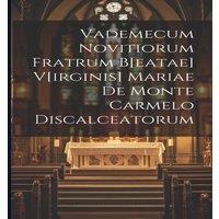 Anonymous Vademecum Novitiorum Fratrum B[eatae] V[irginis] Mariae De Monte