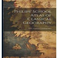 Anonymous Philips' School Atlas of Classical Geography: With a Copious