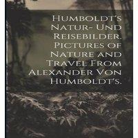 Anonymous Humboldt's Natur- und Reisebilder. Pictures of Nature & Travel