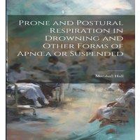 Marshall Hall Prone & Postural Respiration in Drowning & Other Forms of