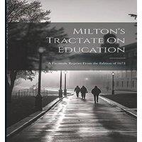 Anonymous Milton's Tractate On Education: A Facsimile Reprint From the