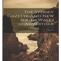 Anonymous The Sydney Gazette & New South Wales Advertiser; Volume 1