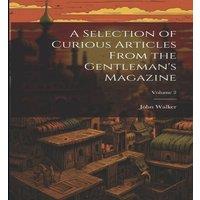 John Walker A Selection of Curious Articles From the Gentleman's Magazine;