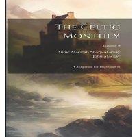John MacKay The Celtic Monthly: A Magazine for Highlanders; Volume 9 Hardcover