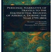 Alexander von Humboldt Personal Narrative of Travels to the Equinoctial Regions of in White