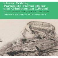 Thomas Wright Oscar Wilde, Parnellite Home Ruler & Gladstonian Liberal: