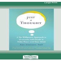 Amy Johnson Just a Thought: A No-Willpower Approach to Overcome Self-Doubt and