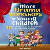 Julie Meighan More Drama Workshops for Children: 10 Drama Workshops for Children