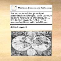 John Howard An account of the principal lazarettos in Europe; with various