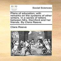 Clara Reeve Plans of education; with remarks on the systems of other writers