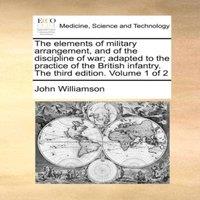 John Williamson The elements of military arrangement, & of the discipline of