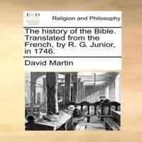 David Martin The history of the Bible. Translated from the French, by R. G