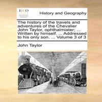 John Taylor The history of the travels & adventures of the Chevalier John