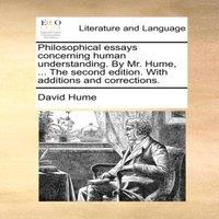 David Hume Philosophical essays concerning human understanding. By Mr. Hume