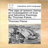 Thomas Paine The age of reason; being an investigation of true & fabulous in White