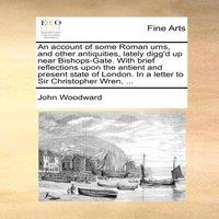 John Woodward An account of some Roman urns, & other antiquities, lately
