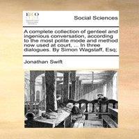 Jonathan Swift A complete collection of genteel & ingenious conversation