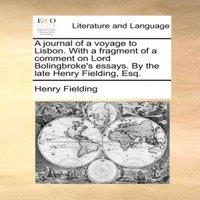 Henry Fielding A journal of a voyage to Lisbon. With a fragment of a comment on