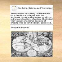 William Falconer An universal dictionary of the marine: or, a copious explanation