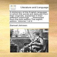 Samuel Johnson A dictionary of the English language: in which the words are