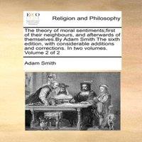 Adam Smith The theory of moral sentiments;first of their neighbours, and
