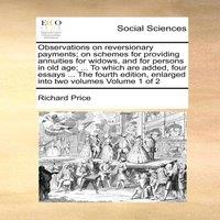 Richard Price Observations on reversionary payments; on schemes for providing