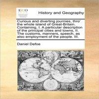 Daniel Defoe Curious & diverting journies, thro' the whole island of