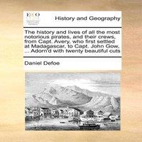 Daniel Defoe The history & lives of all the most notorious pirates, & their